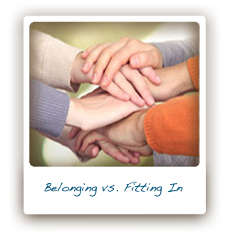 Belonging vs. Fitting In